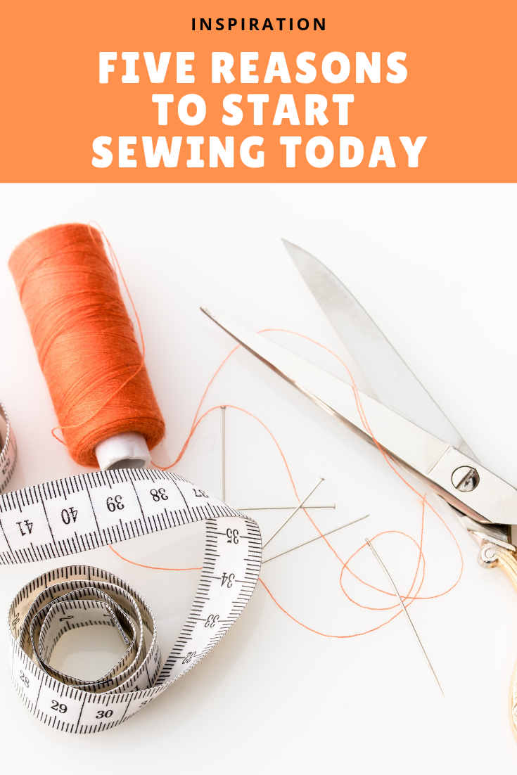 5 Reasons to Start Sewing Today